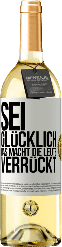 29,95 € Kostenloser Versand | Weißwein WHITE Ausgabe Sei glücklich. Das macht die Leute verrückt Weißes Etikett. Anpassbares Etikett Junger Wein Ernte 2024 Verdejo