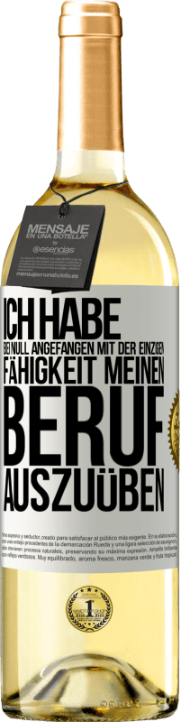 29,95 € Kostenloser Versand | Weißwein WHITE Ausgabe Ich habe bei Null angefangen mit der einzigen Fähigkeit, meinen Beruf auszuüben Weißes Etikett. Anpassbares Etikett Junger Wein Ernte 2024 Verdejo