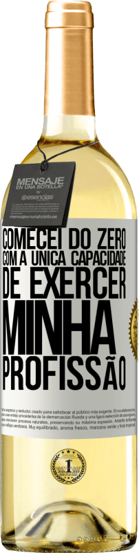 29,95 € Envio grátis | Vinho branco Edição WHITE Comecei do zero, com a única capacidade de exercer minha profissão Etiqueta Branca. Etiqueta personalizável Vinho jovem Colheita 2024 Verdejo