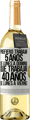 29,95 € Envío gratis | Vino Blanco Edición WHITE Prefiero trabajar 5 años de lunes a domingo, que trabajar 40 años de lunes a viernes Etiqueta Blanca. Etiqueta personalizable Vino joven Cosecha 2023 Verdejo