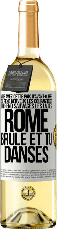 29,95 € Envoi gratuit | Vin blanc Édition WHITE Vous avez cette paix d'avant-guerre qui rend nerveux les courageux et qui rend sauvages les lâches. Rome brûle et tu danses Étiquette Blanche. Étiquette personnalisable Vin jeune Récolte 2024 Verdejo