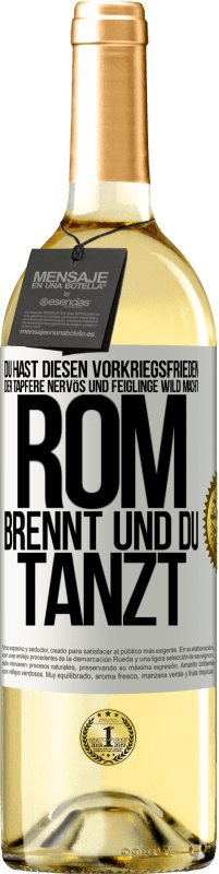 29,95 € Kostenloser Versand | Weißwein WHITE Ausgabe Du hast diesen Vorkriegsfrieden, der Tapfere nervös und Feiglinge wild macht. Rom brennt und du tanzt Weißes Etikett. Anpassbares Etikett Junger Wein Ernte 2024 Verdejo