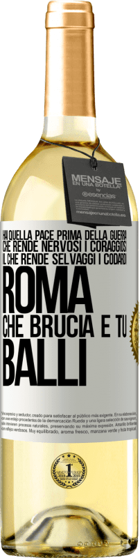 29,95 € Spedizione Gratuita | Vino bianco Edizione WHITE Hai quella pace prima della guerra che rende nervosi i coraggiosi, il che rende selvaggi i codardi. Roma che brucia e tu Etichetta Bianca. Etichetta personalizzabile Vino giovane Raccogliere 2024 Verdejo