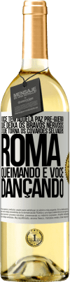 29,95 € Envio grátis | Vinho branco Edição WHITE Você tem aquela paz pré-guerra que deixa os bravos nervosos, o que torna os covardes selvagens. Roma queimando e você Etiqueta Branca. Etiqueta personalizável Vinho jovem Colheita 2024 Verdejo