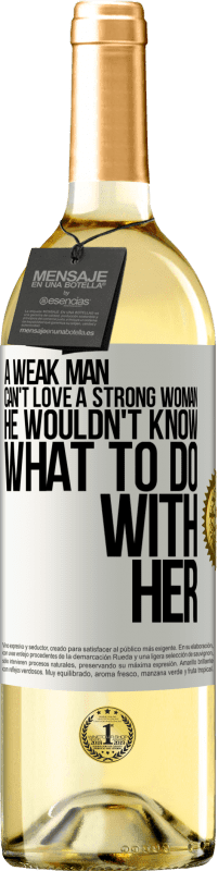 29,95 € Free Shipping | White Wine WHITE Edition A weak man can't love a strong woman, he wouldn't know what to do with her White Label. Customizable label Young wine Harvest 2023 Verdejo