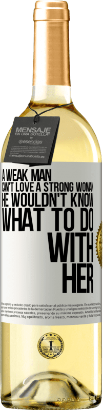 29,95 € Free Shipping | White Wine WHITE Edition A weak man can't love a strong woman, he wouldn't know what to do with her White Label. Customizable label Young wine Harvest 2024 Verdejo