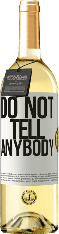 29,95 € Kostenloser Versand | Weißwein WHITE Ausgabe Do not tell anybody Weißes Etikett. Anpassbares Etikett Junger Wein Ernte 2024 Verdejo