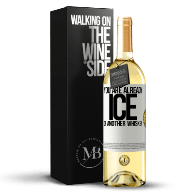 «You are already ice of another whiskey» WHITE Edition