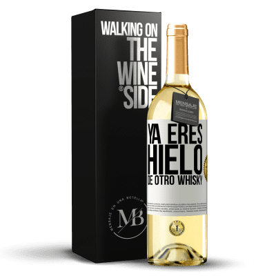 «Ya eres hielo de otro whisky» Edición WHITE