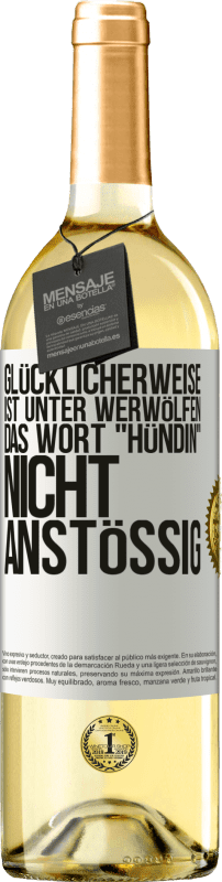 29,95 € Kostenloser Versand | Weißwein WHITE Ausgabe Glücklicherweise ist unter Werwölfen das Wort Hündin nicht anstößig Weißes Etikett. Anpassbares Etikett Junger Wein Ernte 2021 Verdejo