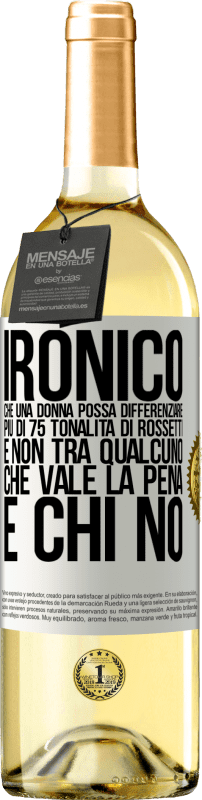 29,95 € Spedizione Gratuita | Vino bianco Edizione WHITE Ironico. Che una donna possa differenziare più di 75 tonalità di rossetti e non tra qualcuno che vale la pena e chi no Etichetta Bianca. Etichetta personalizzabile Vino giovane Raccogliere 2024 Verdejo