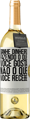 29,95 € Envio grátis | Vinho branco Edição WHITE Ganhe dinheiro fazendo o que você gosta, não o que você recebe Etiqueta Branca. Etiqueta personalizável Vinho jovem Colheita 2023 Verdejo