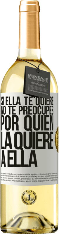 29,95 € Envío gratis | Vino Blanco Edición WHITE Si ella te quiere, no te preocupes por quién la quiere a ella Etiqueta Blanca. Etiqueta personalizable Vino joven Cosecha 2024 Verdejo