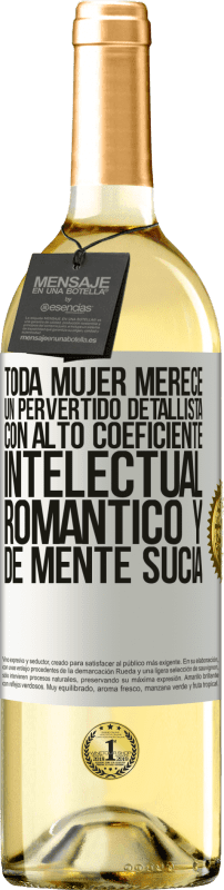 29,95 € Envío gratis | Vino Blanco Edición WHITE Toda mujer merece un pervertido detallista con alto coeficiente intelectual, romántico y de mente sucia Etiqueta Blanca. Etiqueta personalizable Vino joven Cosecha 2024 Verdejo