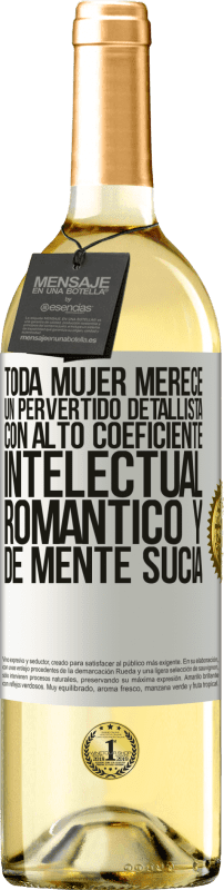 29,95 € Envío gratis | Vino Blanco Edición WHITE Toda mujer merece un pervertido detallista con alto coeficiente intelectual, romántico y de mente sucia Etiqueta Blanca. Etiqueta personalizable Vino joven Cosecha 2025 Verdejo