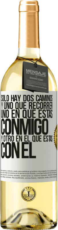 29,95 € Envío gratis | Vino Blanco Edición WHITE Sólo hay dos caminos, y uno que recorrer, uno en que estás conmigo y otro en el que estás con él Etiqueta Blanca. Etiqueta personalizable Vino joven Cosecha 2024 Verdejo