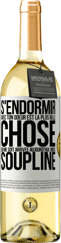 29,95 € Envoi gratuit | Vin blanc Édition WHITE S'endormir avec ton odeur est la plus belle chose qui me soit arrivée aujourd'hui. Merci Soupline Étiquette Blanche. Étiquette personnalisable Vin jeune Récolte 2024 Verdejo