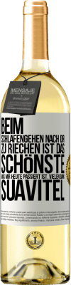 29,95 € Kostenloser Versand | Weißwein WHITE Ausgabe Beim Schlafengehen nach dir zu riechen ist das Schönste, was mir heute passiert ist. Vielen Dank, Suavitel Weißes Etikett. Anpassbares Etikett Junger Wein Ernte 2025 Verdejo