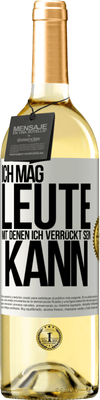 29,95 € Kostenloser Versand | Weißwein WHITE Ausgabe Ich mag Leute, mit denen ich verrückt sein kann Weißes Etikett. Anpassbares Etikett Junger Wein Ernte 2024 Verdejo