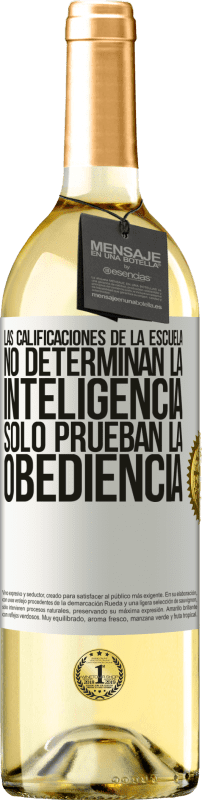 29,95 € Envío gratis | Vino Blanco Edición WHITE Las calificaciones de la escuela no determinan la inteligencia. Sólo prueban la obediencia Etiqueta Blanca. Etiqueta personalizable Vino joven Cosecha 2024 Verdejo