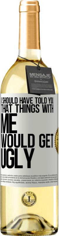 29,95 € Free Shipping | White Wine WHITE Edition I should have told you that things with me would get ugly White Label. Customizable label Young wine Harvest 2024 Verdejo