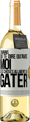 29,95 € Envoi gratuit | Vin blanc Édition WHITE J'aurais dû te dire qu'avec moi les choses allaient se gâter Étiquette Blanche. Étiquette personnalisable Vin jeune Récolte 2024 Verdejo