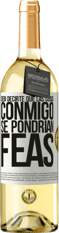 29,95 € Envío gratis | Vino Blanco Edición WHITE Debí decirte que las cosas conmigo se pondrían feas Etiqueta Blanca. Etiqueta personalizable Vino joven Cosecha 2024 Verdejo