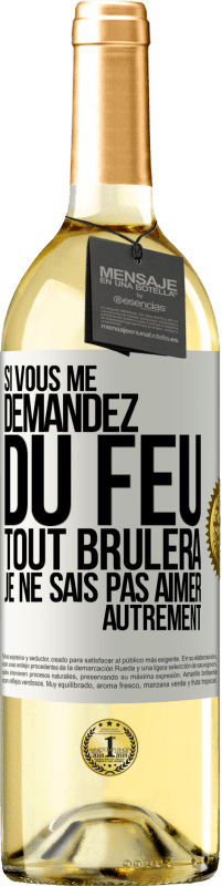 29,95 € Envoi gratuit | Vin blanc Édition WHITE Si vous me demandez du feu tout brûlera. Je ne sais pas aimer autrement Étiquette Blanche. Étiquette personnalisable Vin jeune Récolte 2024 Verdejo