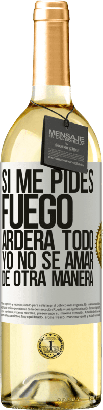 29,95 € Envío gratis | Vino Blanco Edición WHITE Si me pides fuego, arderá todo. Yo no sé amar de otra manera Etiqueta Blanca. Etiqueta personalizable Vino joven Cosecha 2024 Verdejo