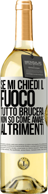 29,95 € Spedizione Gratuita | Vino bianco Edizione WHITE Se mi chiedi il fuoco, tutto brucerà. Non so come amare altrimenti Etichetta Bianca. Etichetta personalizzabile Vino giovane Raccogliere 2024 Verdejo