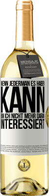 29,95 € Kostenloser Versand | Weißwein WHITE Ausgabe Wenn jederman es haben kann, bin ich nicht mehr daran interessiert Weißes Etikett. Anpassbares Etikett Junger Wein Ernte 2024 Verdejo