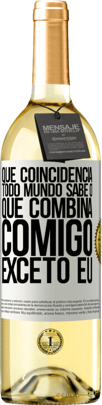 29,95 € Envio grátis | Vinho branco Edição WHITE Que coincidência. Todo mundo sabe o que combina comigo, exceto eu Etiqueta Branca. Etiqueta personalizável Vinho jovem Colheita 2024 Verdejo