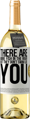 29,95 € Free Shipping | White Wine WHITE Edition There are more fish in the river, but they don't swim like you White Label. Customizable label Young wine Harvest 2023 Verdejo