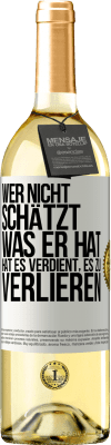 29,95 € Kostenloser Versand | Weißwein WHITE Ausgabe Wer nicht schätzt, was er hat, hat es verdient, es zu verlieren Weißes Etikett. Anpassbares Etikett Junger Wein Ernte 2024 Verdejo