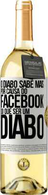 29,95 € Envio grátis | Vinho branco Edição WHITE O diabo sabe mais por causa do Facebook do que ser um diabo Etiqueta Branca. Etiqueta personalizável Vinho jovem Colheita 2023 Verdejo