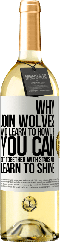 29,95 € Бесплатная доставка | Белое вино Издание WHITE Зачем присоединяться к волкам и учиться выть, если вы можете собраться вместе со звездами и научиться сиять Белая этикетка. Настраиваемая этикетка Молодое вино Урожай 2023 Verdejo