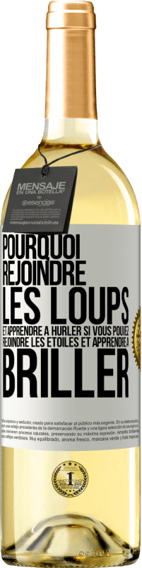 29,95 € Envoi gratuit | Vin blanc Édition WHITE Pourquoi rejoindre les loups et apprendre à hurler si vous pouvez rejoindre les étoiles et apprendre à briller Étiquette Blanche. Étiquette personnalisable Vin jeune Récolte 2024 Verdejo