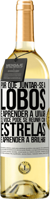 29,95 € Envio grátis | Vinho branco Edição WHITE Por que juntar-se a lobos e aprender a uivar, se você pode se reunir com estrelas e aprender a brilhar Etiqueta Branca. Etiqueta personalizável Vinho jovem Colheita 2024 Verdejo