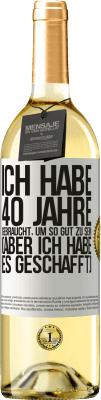 29,95 € Kostenloser Versand | Weißwein WHITE Ausgabe Ich habe 40 Jahre gebraucht, um so gut zu sein (aber ich habe es geschafft) Weißes Etikett. Anpassbares Etikett Junger Wein Ernte 2025 Verdejo