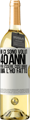 29,95 € Spedizione Gratuita | Vino bianco Edizione WHITE Mi ci sono voluti 40 anni per essere così bravo (ma l'ho fatto) Etichetta Bianca. Etichetta personalizzabile Vino giovane Raccogliere 2023 Verdejo