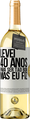 29,95 € Envio grátis | Vinho branco Edição WHITE Levei 40 anos para ser tão bom (mas eu fiz) Etiqueta Branca. Etiqueta personalizável Vinho jovem Colheita 2023 Verdejo