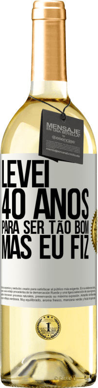 29,95 € Envio grátis | Vinho branco Edição WHITE Levei 40 anos para ser tão bom (mas eu fiz) Etiqueta Branca. Etiqueta personalizável Vinho jovem Colheita 2024 Verdejo