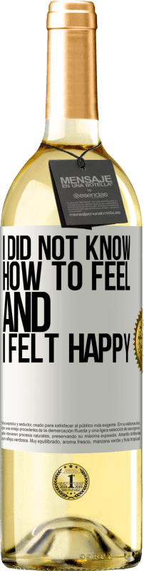 29,95 € Free Shipping | White Wine WHITE Edition I did not know how to feel and I felt happy White Label. Customizable label Young wine Harvest 2024 Verdejo