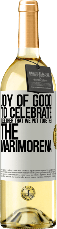 29,95 € Free Shipping | White Wine WHITE Edition Joy of good, to celebrate together that we put together the marimorena White Label. Customizable label Young wine Harvest 2024 Verdejo