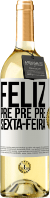 29,95 € Envio grátis | Vinho branco Edição WHITE Feliz pré pré pré sexta-feira Etiqueta Branca. Etiqueta personalizável Vinho jovem Colheita 2024 Verdejo