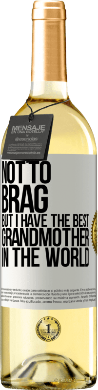 29,95 € Free Shipping | White Wine WHITE Edition Not to brag, but I have the best grandmother in the world White Label. Customizable label Young wine Harvest 2022 Verdejo