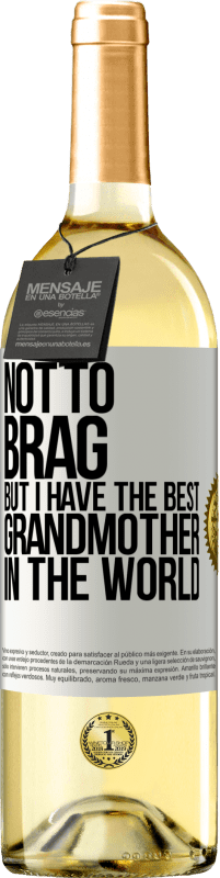 29,95 € Free Shipping | White Wine WHITE Edition Not to brag, but I have the best grandmother in the world White Label. Customizable label Young wine Harvest 2024 Verdejo