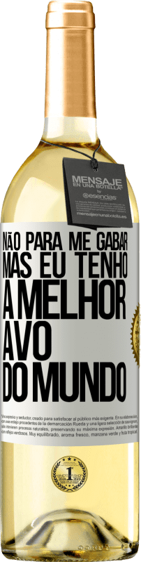 29,95 € Envio grátis | Vinho branco Edição WHITE Não para me gabar, mas eu tenho a melhor avó do mundo Etiqueta Branca. Etiqueta personalizável Vinho jovem Colheita 2024 Verdejo