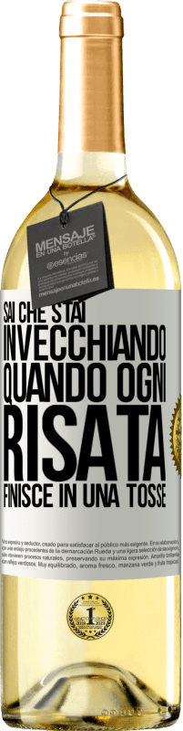 29,95 € Spedizione Gratuita | Vino bianco Edizione WHITE Sai che stai invecchiando, quando ogni risata finisce in una tosse Etichetta Bianca. Etichetta personalizzabile Vino giovane Raccogliere 2024 Verdejo