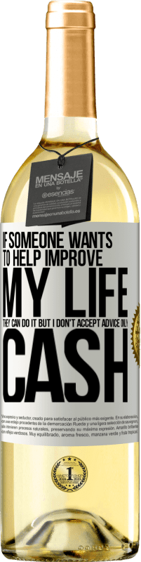 29,95 € Free Shipping | White Wine WHITE Edition If someone wants to help improve my life, they can do it. But I don't accept advice, only cash White Label. Customizable label Young wine Harvest 2023 Verdejo
